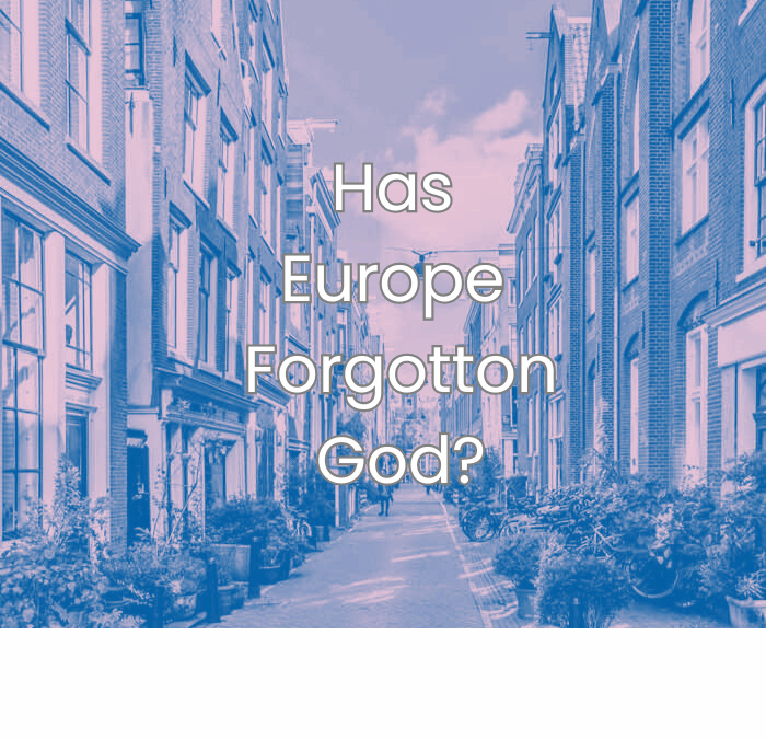Has Europe Forgotten God? Why the Netherlands Still Needs Jesus